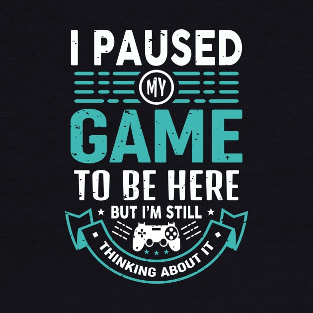 I Paused My Game To Be Here But I'm Still Thinking About It by JLE Designs